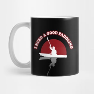 I need A Good Paddling | Kayak Funny Quote Mug